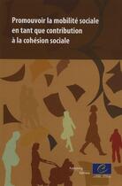 Couverture du livre « Promouvoir la mibilité sociale en tant que contribution à la cohésion sociale » de Conseil De L'Europe aux éditions Conseil De L'europe