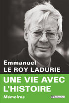 Couverture du livre « Une vie avec l'histoire » de Emmanuel Le Roy Ladurie et Francine-Dominique Liechtenhan aux éditions Tallandier