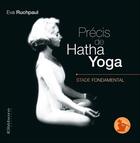 Couverture du livre « Précis de hatha yoga : stade fondamental » de Eva Ruchpaul aux éditions Ellebore