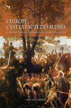 Couverture du livre « L'Europe, c'est la faute des Suisses ; la migration qui provoqua la guerre des Gaules » de Jean-Guy Carrier aux éditions Librinova