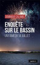 Couverture du livre « Enquête sur le bassin : un fameux 14 juillet » de Dominique Calamel aux éditions Geste
