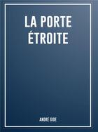 Couverture du livre « La porte étroite » de Andre Gide aux éditions Bookelis