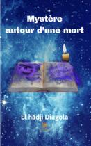 Couverture du livre « Mystere autour d'une mort » de El Hadji Diagola aux éditions Le Lys Bleu