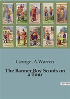 Couverture du livre « The Banner Boy Scouts on a Tour » de George A.Warren aux éditions Culturea