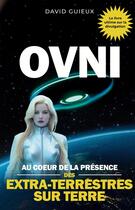 Couverture du livre « OVNI : Au coeur de la présence des extra-terrestres sur Terre » de David Guieux aux éditions Bookelis