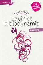 Couverture du livre « Le vin et la biodynamie, manifeste : 50 cuvées incontournables ! » de Willy Kiezer aux éditions Omniscience