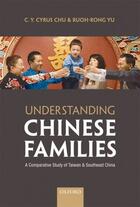 Couverture du livre « Understanding Chinese Families: A Comparative Study of Taiwan and Sout » de Yu Ruoh-Rong aux éditions Oup Oxford