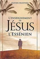 Couverture du livre « L'enseignement de Jésus l'essénien » de Olivier Manitara aux éditions Essenia