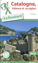 Couverture du livre « Guide du Routard ; Catalogne, Valence et sa région (édition 2018) » de Collectif Hachette aux éditions Hachette Tourisme