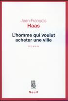 Couverture du livre « L'homme qui voulut acheter une ville » de Jean-Francois Haas aux éditions Seuil