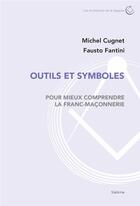 Couverture du livre « Outils et symboles ; pour mieux comprendre la franc-maçonnerie » de Michel Cugnet et Fausto Fantini aux éditions Slatkine