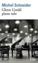 Couverture du livre « Glenn Gould piano solo : aria et trente variations » de Michel Schneider aux éditions Folio