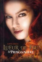 Couverture du livre « Lueur de feu t.3 ; prisonnière » de Sophie Jordan aux éditions Gallimard-jeunesse