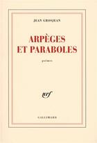 Couverture du livre « Arpèges et paraboles » de Jean Grosjean aux éditions Gallimard