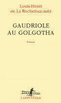 Couverture du livre « Gaudriole au Golgotha » de Louis-Henri De La Rochefoucauld aux éditions Gallimard