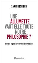 Couverture du livre « Une allumette vaut-elle toute notre philosophie ? nouveau regard sur l'avenir de la Palestine » de Sari Nusseibeh aux éditions Flammarion