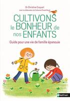 Couverture du livre « Cultivons le bonheur de nos enfants ; guide pour une vie de famille épanouie » de Christine Coquart aux éditions Nathan