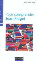 Couverture du livre « Pour comprendre jean piaget (3e édition) » de Jean-Marie Dolle aux éditions Dunod