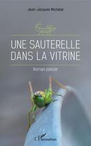 Couverture du livre « Une sauterelle dans la vitrine » de Michelet Jean-Jacque aux éditions Editions L'harmattan