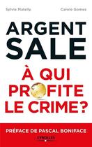 Couverture du livre « Argent sale ; à qui profite le crime ? » de Carole Gomez et Sylvie Matelly aux éditions Eyrolles