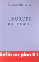 Couverture du livre « L'europe autrement » de Edouard Balladur aux éditions Fayard