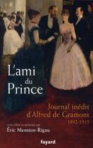 Couverture du livre « L'ami du prince ; journal inédit d'Alfred de Gramont 1892-1915 » de Eric Mension-Rigau aux éditions Fayard