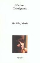 Couverture du livre « Ma fille, Marie » de Nadine Trintignant aux éditions Fayard