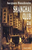 Couverture du livre « Shanghai club » de Jacques Baudoin aux éditions Robert Laffont