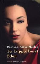 Couverture du livre « Je l'appellerai eden » de Martine-Marie Muller aux éditions Robert Laffont