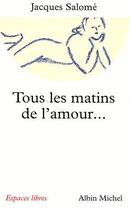 Couverture du livre « Espaces libres - t89 - tous les matins de l'amour... ont un soir » de Jacques Salome aux éditions Albin Michel