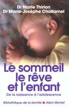 Couverture du livre « Le sommeil, le rêve et l'enfant (édition 2002) » de Marie Thirion et Marie-Josephe Challamel aux éditions Albin Michel