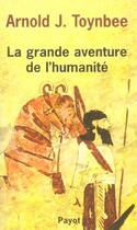 Couverture du livre « La Grande aventure de l'humanité » de Toynbee Arnold J. aux éditions Payot