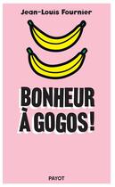 Couverture du livre « Bonheur à gogos » de Jean-Louis Fournier aux éditions Payot