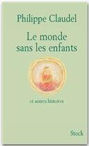 Couverture du livre « Le monde sans les enfants et autres histoires » de Philippe Claudel aux éditions Stock