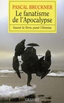 Couverture du livre « Le fanatisme de l'apocalypse ; sauver la terre, punir l'homme » de Pascal Bruckner aux éditions Grasset