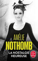 Couverture du livre « La nostalgie heureuse » de Amélie Nothomb aux éditions Le Livre De Poche