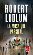 Couverture du livre « La mosaique parsifal (en 1 volume) » de Robert Ludlum aux éditions Le Livre De Poche