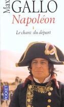 Couverture du livre « Napoleon T.1 ; Le Chant Du Depart » de Max Gallo aux éditions Pocket