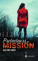 Couverture du livre « Protecteurs en mission Tomes 1 et 2 : Un garde du corps aux abois ; Le bébé menacé » de Julie Anne Lindsey aux éditions Harlequin