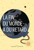 Couverture du livre « La fin du monde a du retard » de J. M. Erre aux éditions Buchet Chastel