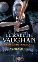 Couverture du livre « L'épopée de Xylara t.2 ; vengeance » de Elizabeth Vaughan aux éditions J'ai Lu
