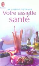 Couverture du livre « Votre assiette sante » de Laurent Chevallier aux éditions J'ai Lu