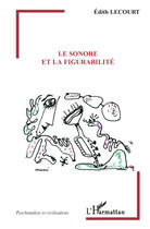 Couverture du livre « Le sonore et la figurabilite » de Lecourt Edith aux éditions L'harmattan