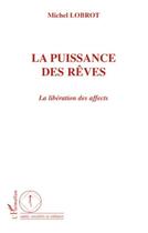 Couverture du livre « La puissance des rêves ; la libération des affects » de Michel Lobrot aux éditions L'harmattan