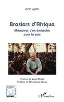 Couverture du livre « Brasiers d'Afrique ; mémoires d'un émissaire pour la paix » de Aldo Ajello aux éditions L'harmattan