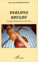 Couverture du livre « Parlons boulou ; langue bantou du cameroun » de Marie-Rose Abomo-Maurin aux éditions Editions L'harmattan