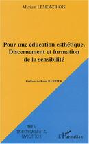 Couverture du livre « Pour une éducation esthétique : Discernement et formation de la sensibilité » de Myriam Lemonchois aux éditions Editions L'harmattan