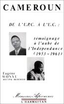 Couverture du livre « Cameroun ;de l'UPC à l'UC : témoignage à l'aube de l'Indépendance (1953-1961) » de Eugene Wonyu aux éditions Editions L'harmattan