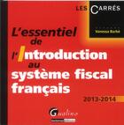 Couverture du livre « L'essentiel de l'introduction au système fiscal français (édition 2013-2014) » de Vanessa Barbe aux éditions Gualino