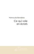 Couverture du livre « Ce qui vole en éclats » de Bondoka-H aux éditions Editions Le Manuscrit